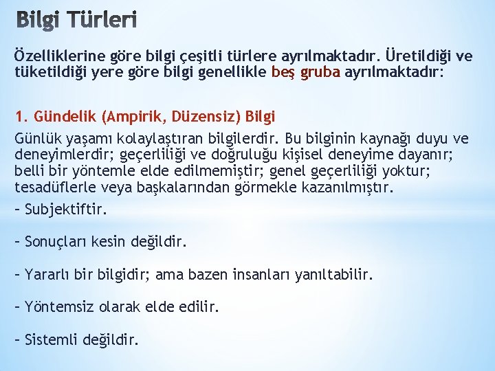 Özelliklerine göre bilgi çeşitli türlere ayrılmaktadır. Üretildiği ve tüketildiği yere göre bilgi genellikle beş