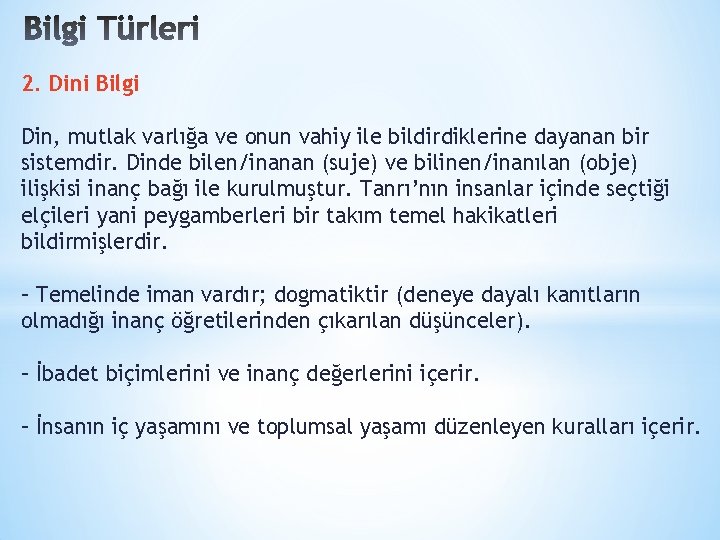 2. Dini Bilgi Din, mutlak varlığa ve onun vahiy ile bildirdiklerine dayanan bir sistemdir.