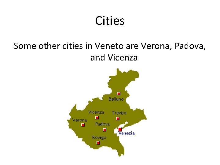 Cities Some other cities in Veneto are Verona, Padova, and Vicenza 