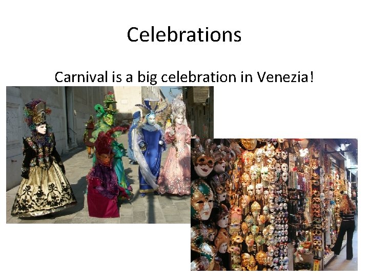 Celebrations Carnival is a big celebration in Venezia! 
