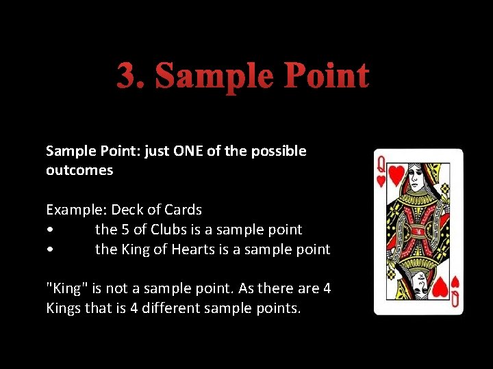 3. Sample Point: just ONE of the possible outcomes Example: Deck of Cards •