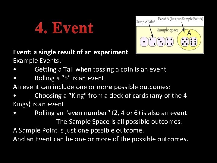 4. Event: a single result of an experiment Example Events: • Getting a Tail