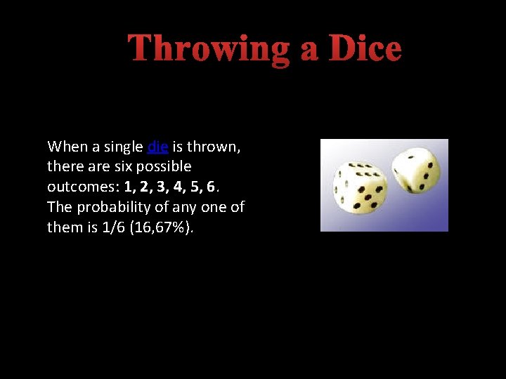 Throwing a Dice When a single die is thrown, there are six possible outcomes: