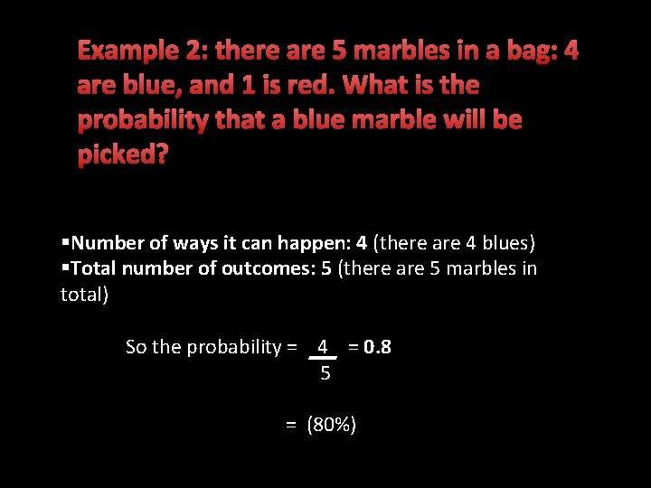 Example 2: there are 5 marbles in a bag: 4 are blue, and 1