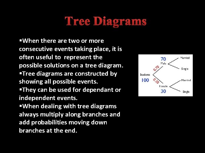 Tree Diagrams §When there are two or more consecutive events taking place, it is