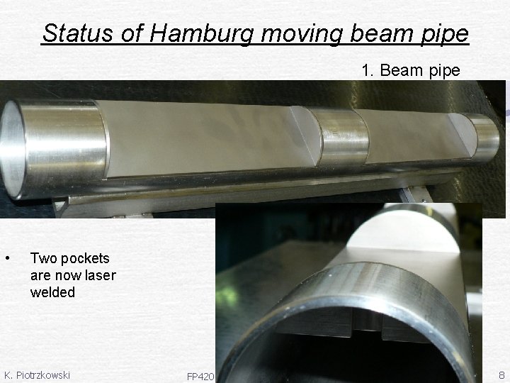 Status of Hamburg moving beam pipe 1. Beam pipe • Two pockets are now