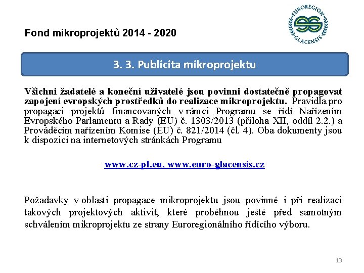 Fond mikroprojektů 2014 - 2020 3. 3. Publicita mikroprojektu Všichni žadatelé a koneční uživatelé