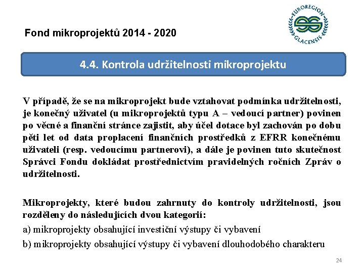 Fond mikroprojektů 2014 - 2020 4. 4. Kontrola udržitelnosti mikroprojektu V případě, že se