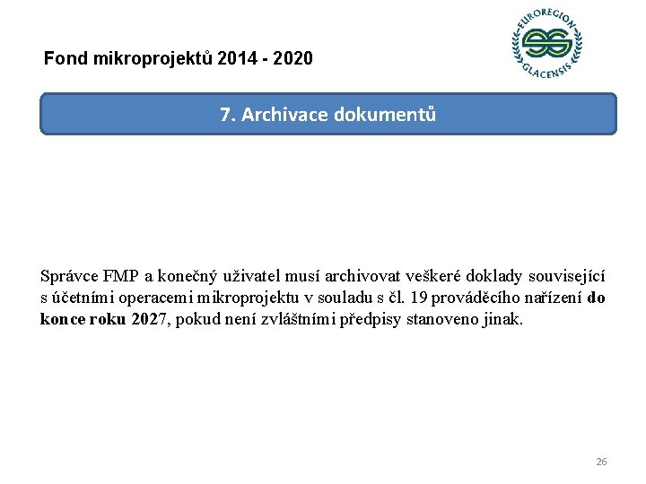 Fond mikroprojektů 2014 - 2020 7. Archivace dokumentů Správce FMP a konečný uživatel musí