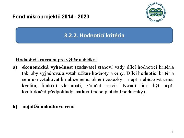 Fond mikroprojektů 2014 - 2020 3. 2. 2. Hodnotící kritéria Hodnotící kritérium pro výběr