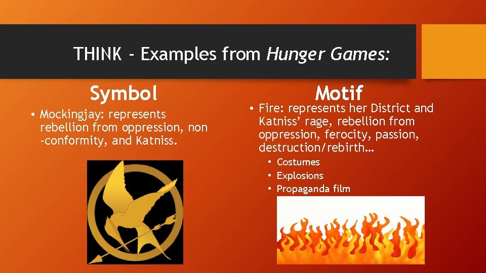 THINK - Examples from Hunger Games: Symbol • Mockingjay: represents rebellion from oppression, non