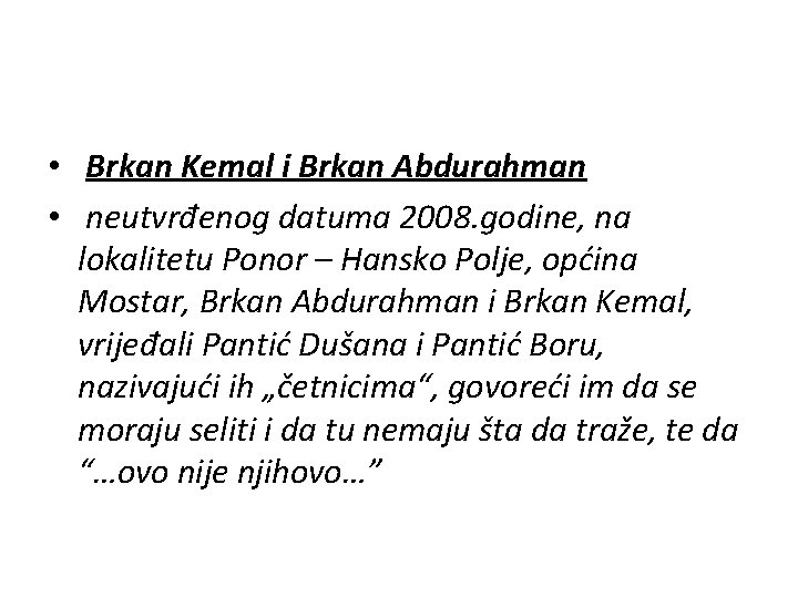  • Brkan Kemal i Brkan Abdurahman • neutvrđenog datuma 2008. godine, na lokalitetu