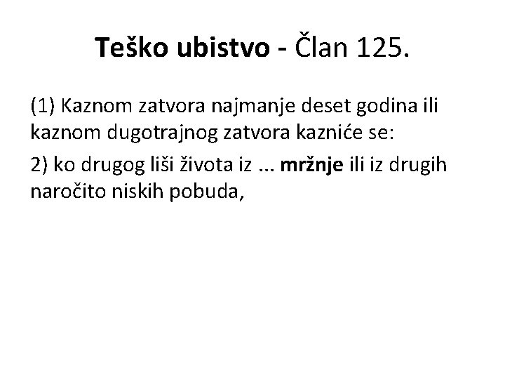 Teško ubistvo - Član 125. (1) Kaznom zatvora najmanje deset godina ili kaznom dugotrajnog