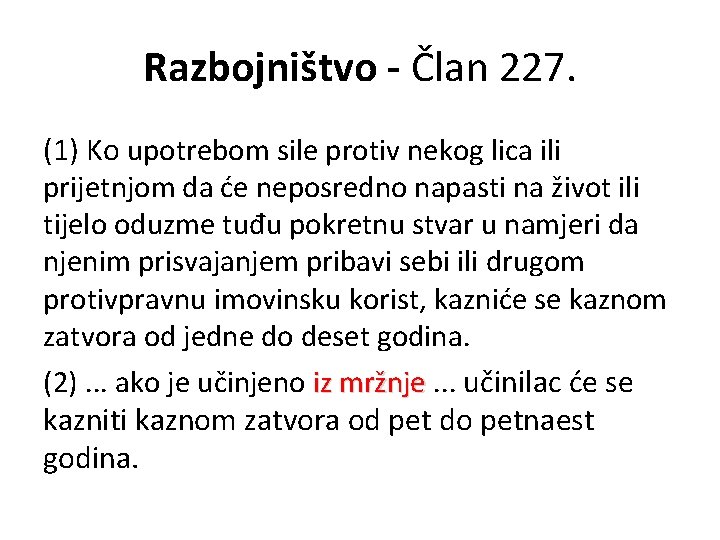 Razbojništvo - Član 227. (1) Ko upotrebom sile protiv nekog lica ili prijetnjom da