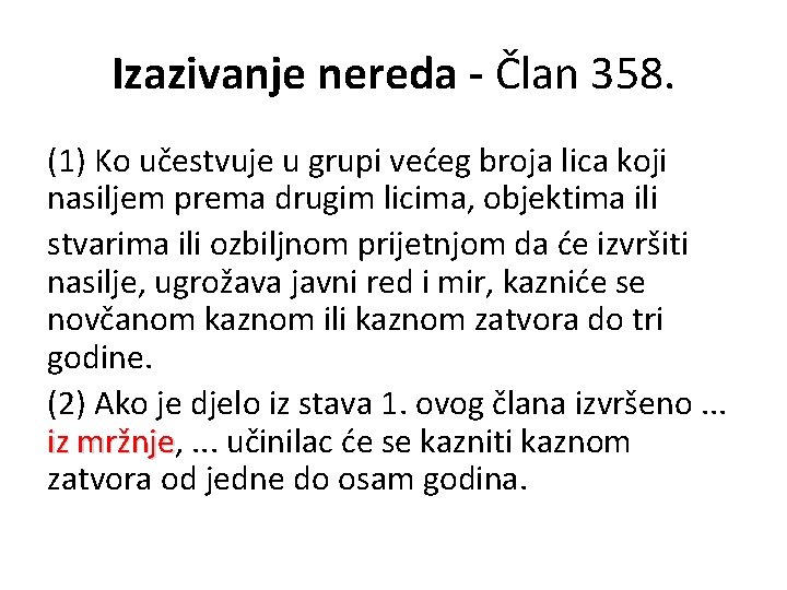 Izazivanje nereda - Član 358. (1) Ko učestvuje u grupi većeg broja lica koji