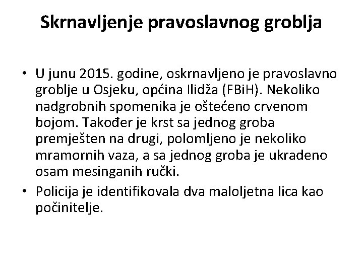 Skrnavljenje pravoslavnog groblja • U junu 2015. godine, oskrnavljeno je pravoslavno groblje u Osjeku,