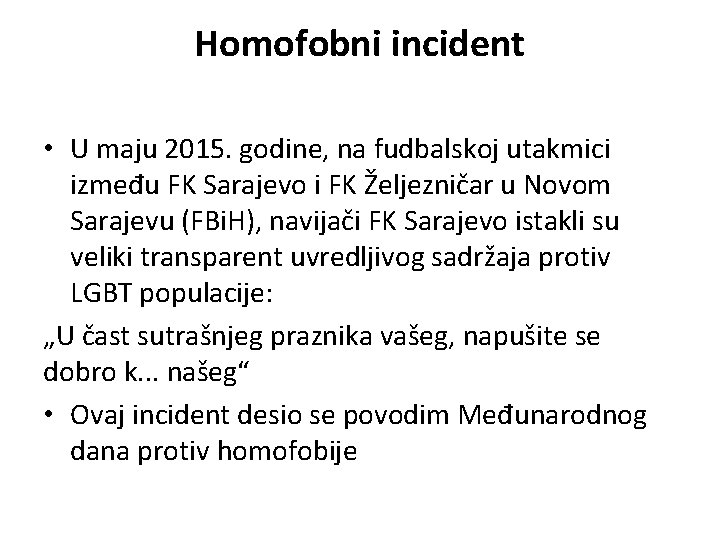 Homofobni incident • U maju 2015. godine, na fudbalskoj utakmici između FK Sarajevo i