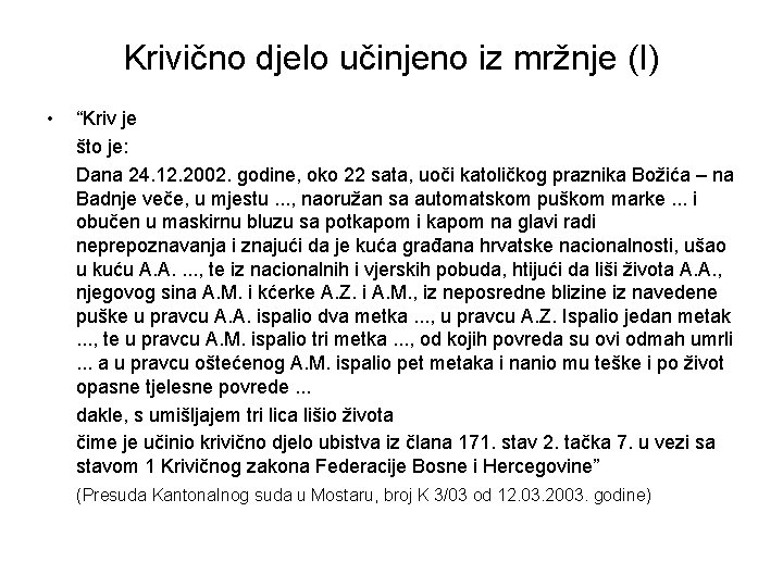 Krivično djelo učinjeno iz mržnje (I) • “Kriv je što je: Dana 24. 12.