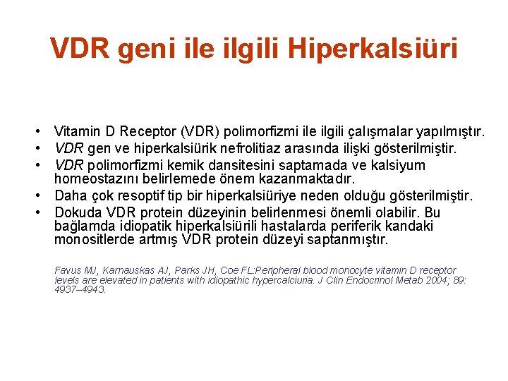 VDR geni ile ilgili Hiperkalsiüri • Vitamin D Receptor (VDR) polimorfizmi ile ilgili çalışmalar