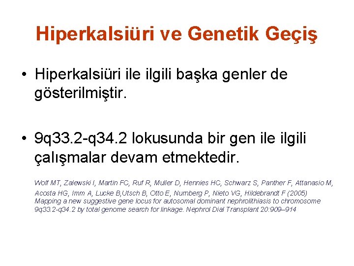 Hiperkalsiüri ve Genetik Geçiş • Hiperkalsiüri ile ilgili başka genler de gösterilmiştir. • 9