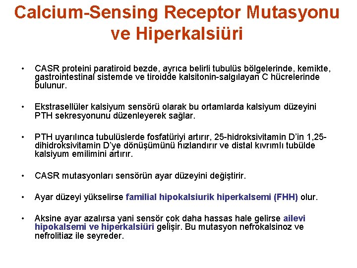 Calcium-Sensing Receptor Mutasyonu ve Hiperkalsiüri • CASR proteini paratiroid bezde, ayrıca belirli tubulüs bölgelerinde,