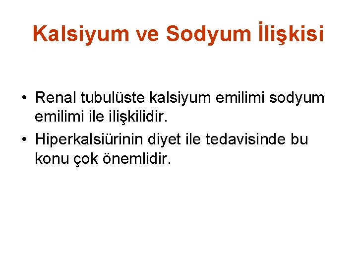Kalsiyum ve Sodyum İlişkisi • Renal tubulüste kalsiyum emilimi sodyum emilimi ile ilişkilidir. •