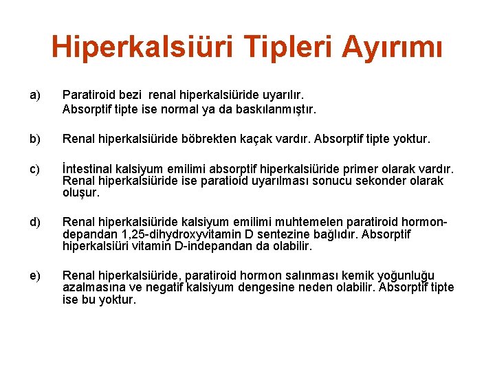 Hiperkalsiüri Tipleri Ayırımı a) Paratiroid bezi renal hiperkalsiüride uyarılır. Absorptif tipte ise normal ya