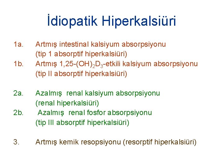 İdiopatik Hiperkalsiüri 1 a. 1 b. 2 a. 2 b. 3. Artmış intestinal kalsiyum