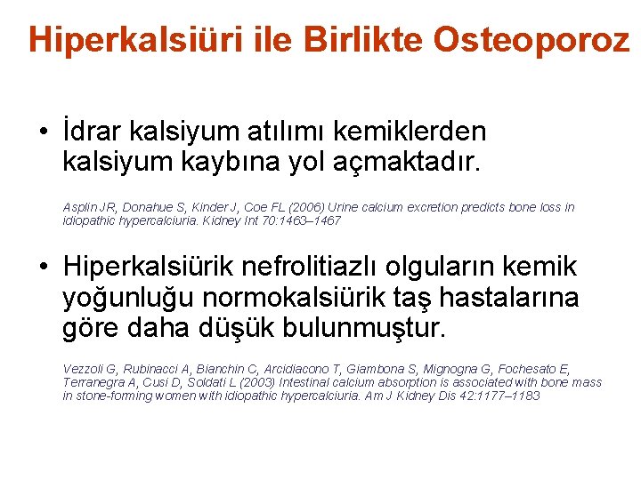 Hiperkalsiüri ile Birlikte Osteoporoz • İdrar kalsiyum atılımı kemiklerden kalsiyum kaybına yol açmaktadır. Asplin