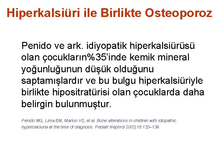 Hiperkalsiüri ile Birlikte Osteoporoz Penido ve ark. idiyopatik hiperkalsiürüsü olan çocukların%35’inde kemik mineral yoğunluğunun