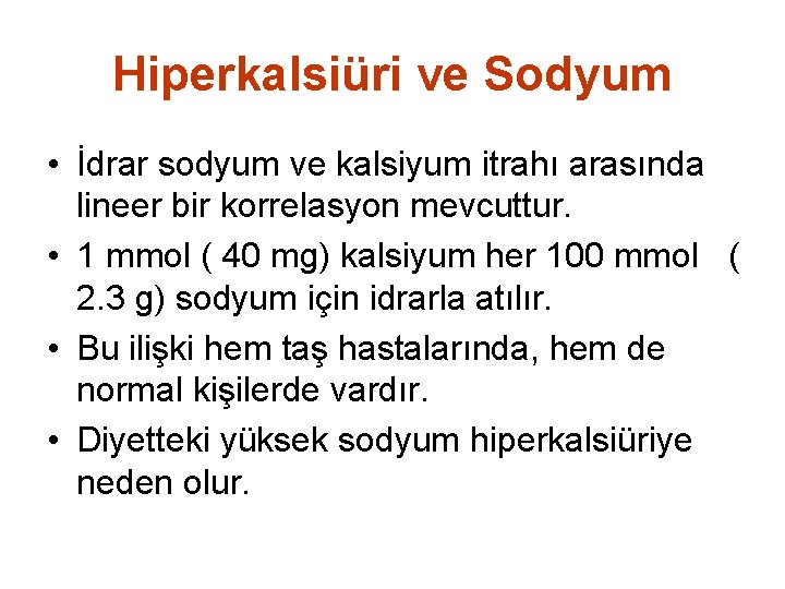 Hiperkalsiüri ve Sodyum • İdrar sodyum ve kalsiyum itrahı arasında lineer bir korrelasyon mevcuttur.