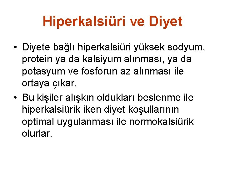 Hiperkalsiüri ve Diyet • Diyete bağlı hiperkalsiüri yüksek sodyum, protein ya da kalsiyum alınması,