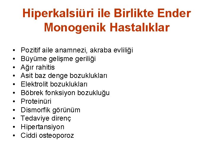 Hiperkalsiüri ile Birlikte Ender Monogenik Hastalıklar • • • Pozitif aile anamnezi, akraba evliliği