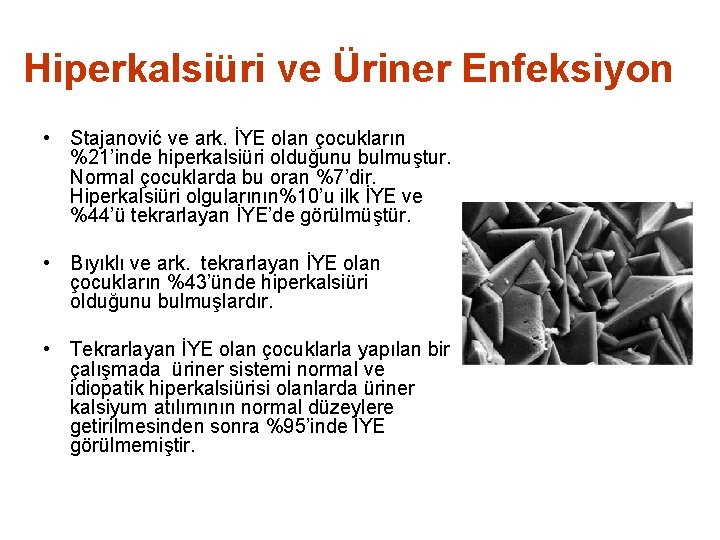 Hiperkalsiüri ve Üriner Enfeksiyon • Stajanović ve ark. İYE olan çocukların %21’inde hiperkalsiüri olduğunu