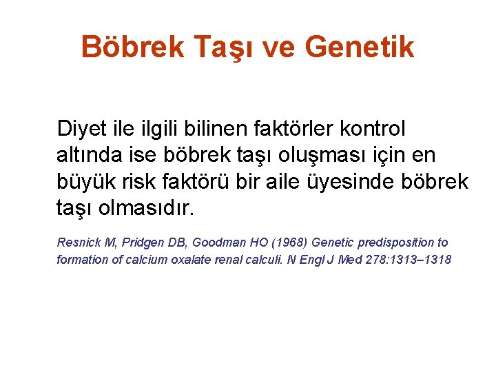 Böbrek Taşı ve Genetik Diyet ile ilgili bilinen faktörler kontrol altında ise böbrek taşı
