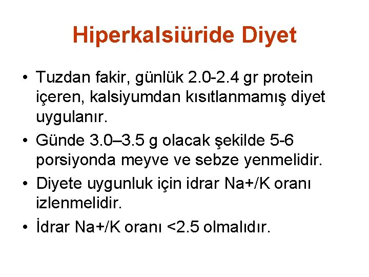 Hiperkalsiüride Diyet • Tuzdan fakir, günlük 2. 0 -2. 4 gr protein içeren, kalsiyumdan