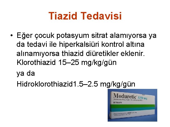 Tiazid Tedavisi • Eğer çocuk potasyum sitrat alamıyorsa ya da tedavi ile hiperkalsiüri kontrol