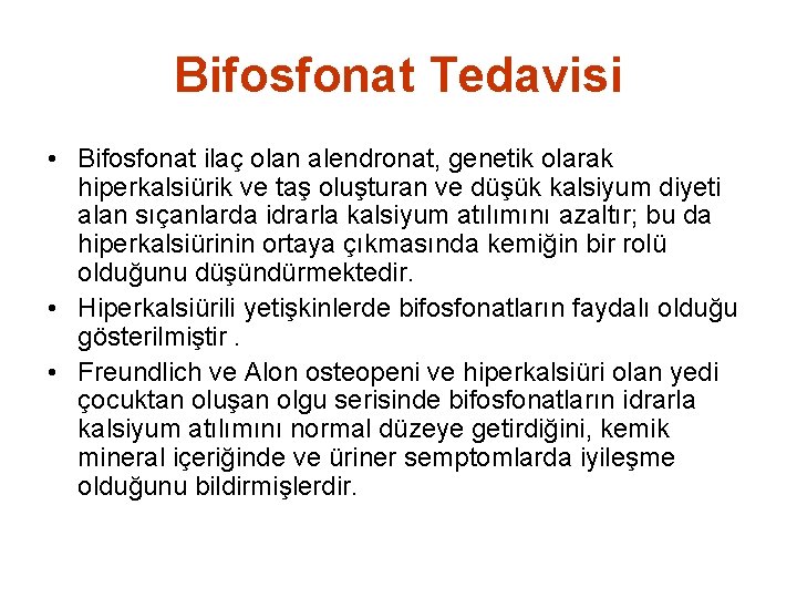 Bifosfonat Tedavisi • Bifosfonat ilaç olan alendronat, genetik olarak hiperkalsiürik ve taş oluşturan ve