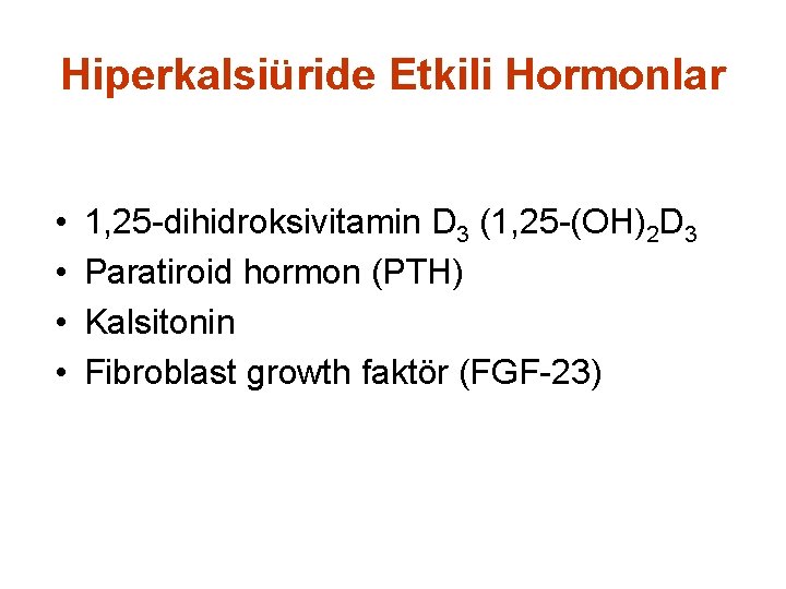 Hiperkalsiüride Etkili Hormonlar • • 1, 25 -dihidroksivitamin D 3 (1, 25 -(OH)2 D