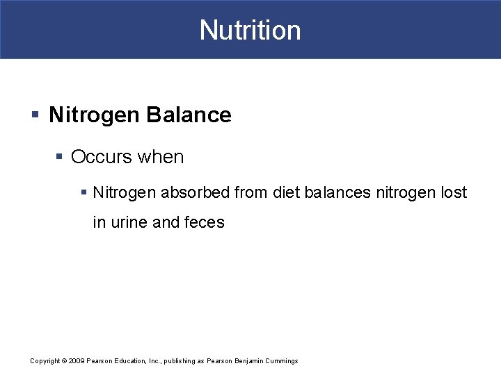 Nutrition § Nitrogen Balance § Occurs when § Nitrogen absorbed from diet balances nitrogen