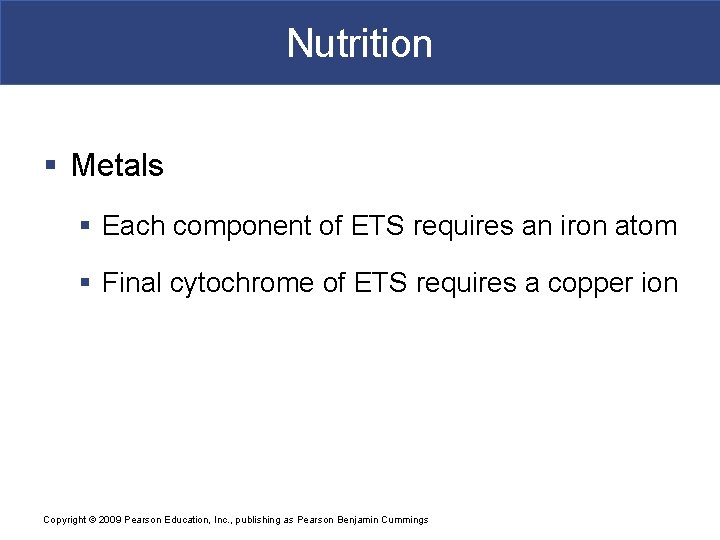 Nutrition § Metals § Each component of ETS requires an iron atom § Final