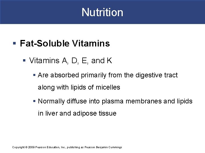 Nutrition § Fat-Soluble Vitamins § Vitamins A, D, E, and K § Are absorbed