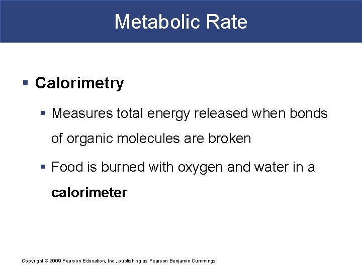 Metabolic Rate § Calorimetry § Measures total energy released when bonds of organic molecules