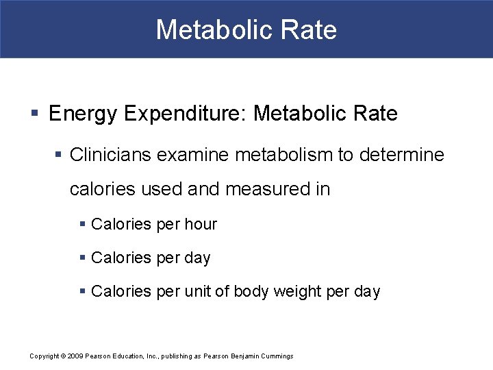 Metabolic Rate § Energy Expenditure: Metabolic Rate § Clinicians examine metabolism to determine calories