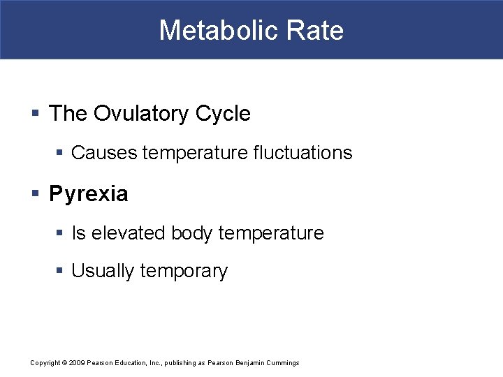 Metabolic Rate § The Ovulatory Cycle § Causes temperature fluctuations § Pyrexia § Is