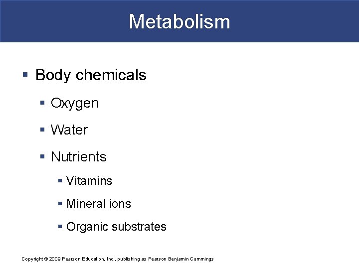 Metabolism § Body chemicals § Oxygen § Water § Nutrients § Vitamins § Mineral