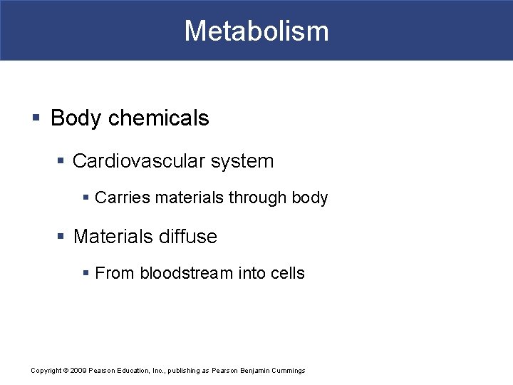 Metabolism § Body chemicals § Cardiovascular system § Carries materials through body § Materials