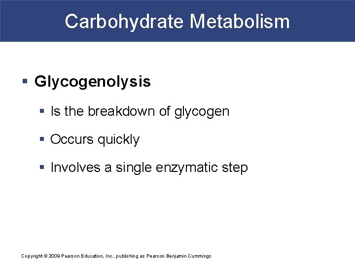 Carbohydrate Metabolism § Glycogenolysis § Is the breakdown of glycogen § Occurs quickly §