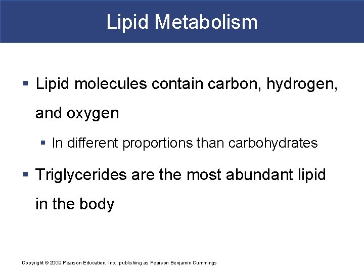 Lipid Metabolism § Lipid molecules contain carbon, hydrogen, and oxygen § In different proportions