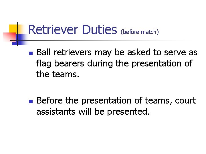 Retriever Duties n n (before match) Ball retrievers may be asked to serve as